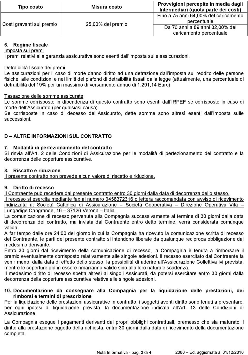 Detraibilità fiscale dei premi Le assicurazioni per il caso di morte danno diritto ad una detrazione dall imposta sul reddito delle persone fisiche alle condizioni e nei limiti del plafond di