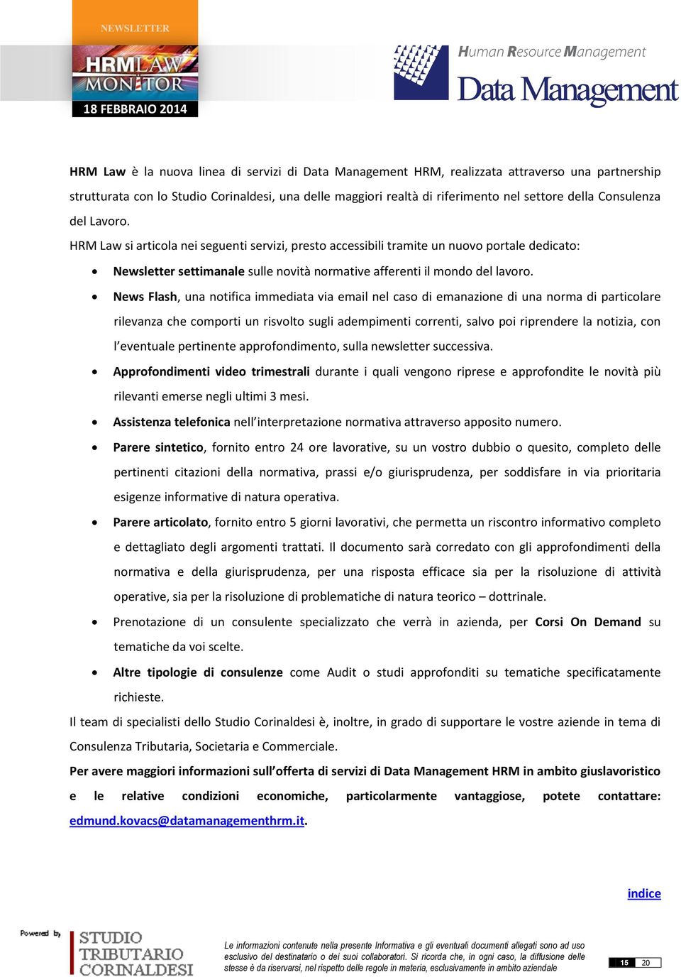 News Flash, una notifica immediata via email nel caso di emanazione di una norma di particolare rilevanza che comporti un risvolto sugli adempimenti correnti, salvo poi riprendere la notizia, con l