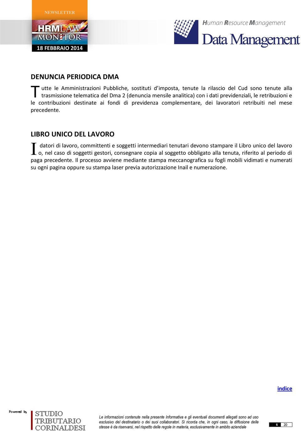 IBRO UNICO DE AVORO I datori di lavoro, committenti e soggetti intermediari tenutari devono stampare il ibro unico del lavoro o, nel caso di soggetti gestori, consegnare copia al soggetto