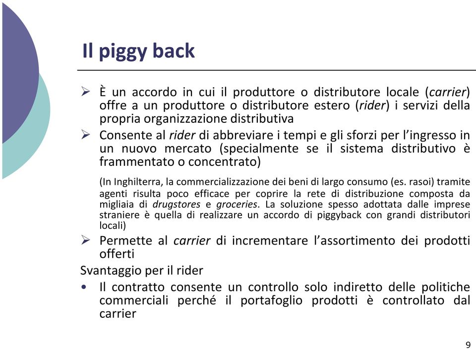 largo consumo (es. rasoi) tramite agenti risulta poco efficace per coprire la rete di distribuzione composta da migliaia di drugstores e groceries.