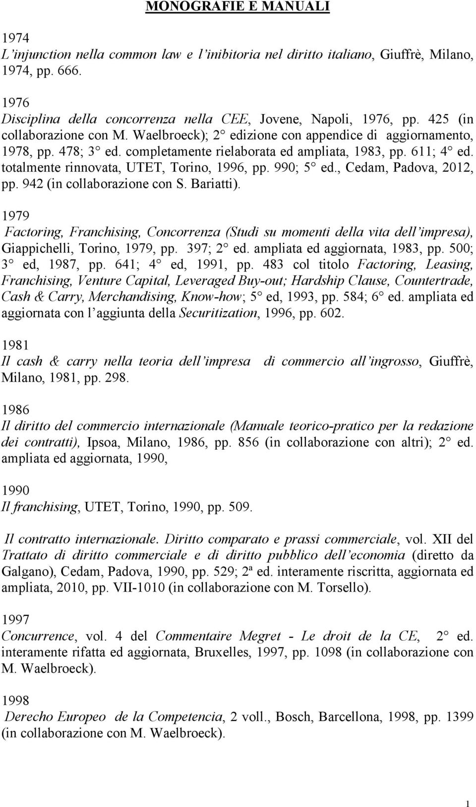 totalmente rinnovata, UTET, Torino, 1996, pp. 990; 5 ed., Cedam, Padova, 2012, pp. 942 (in collaborazione con S. Bariatti).