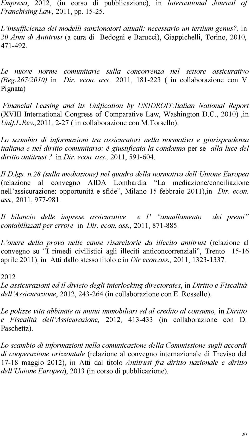 Pignata) Financial Leasing and its Unification by UNIDROIT:Italian National Report (XVIII International Congress of Comparative Law, Washington D.C., 2010),in Unif.L.Rev.