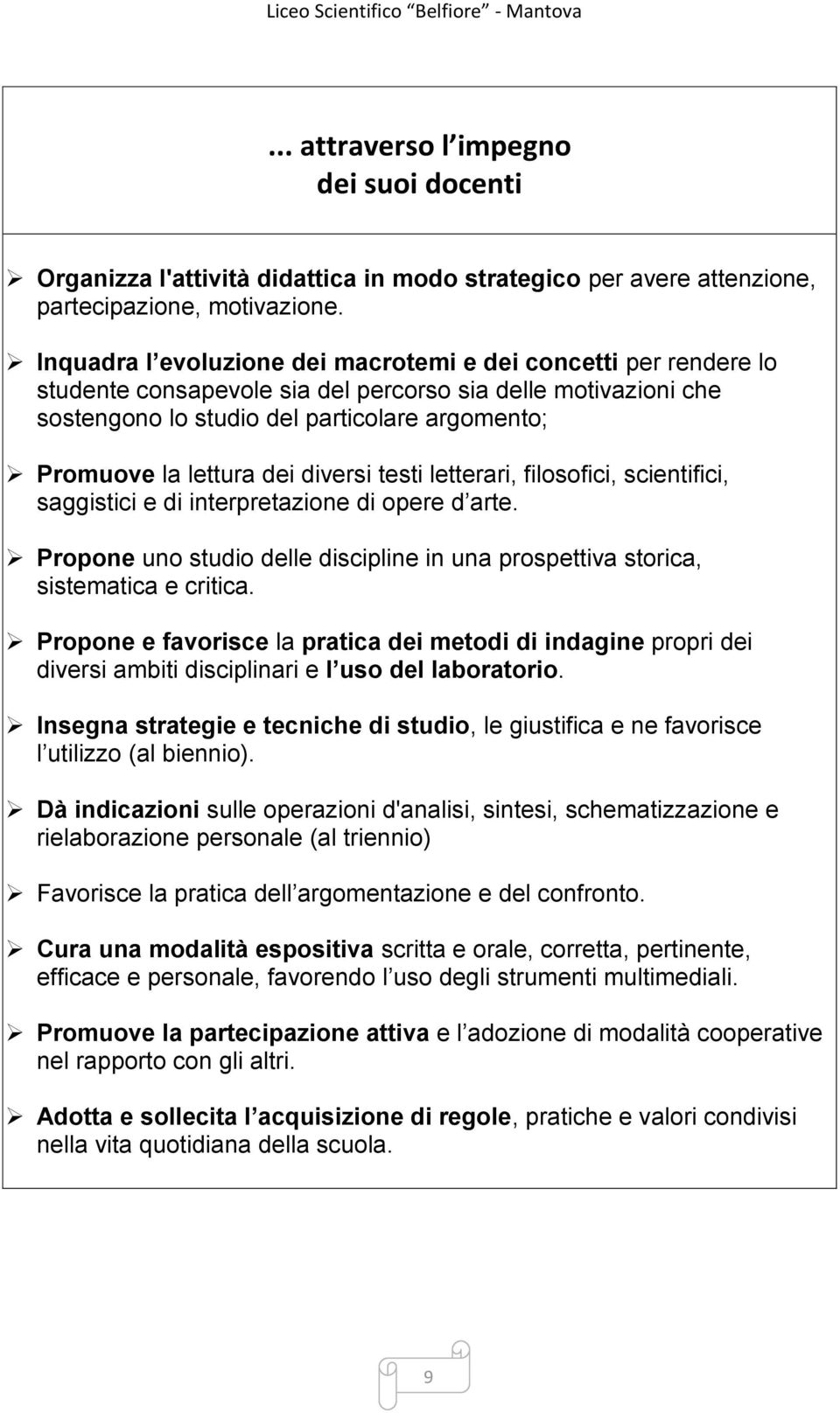 dei diversi testi letterari, filosofici, scientifici, saggistici e di interpretazione di opere d arte. Propone uno studio delle discipline in una prospettiva storica, sistematica e critica.