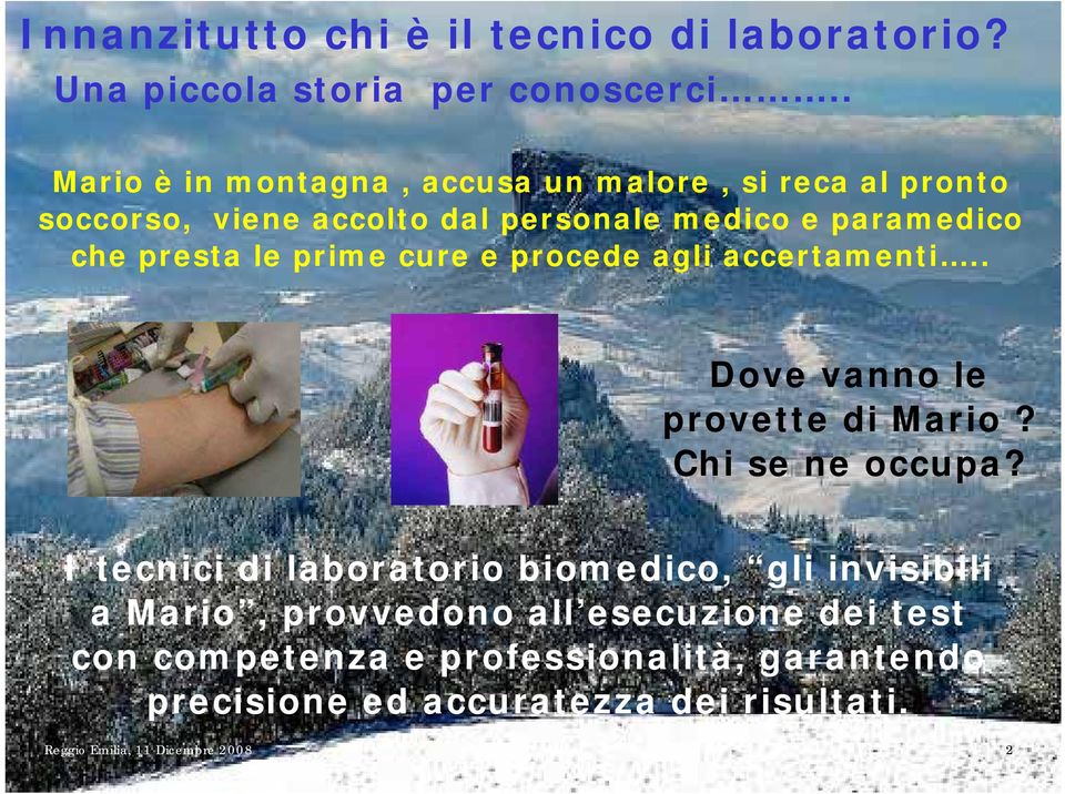 le prime cure e procede agli accertamenti.. Dove vanno le provette di Mario? Chi se ne occupa?