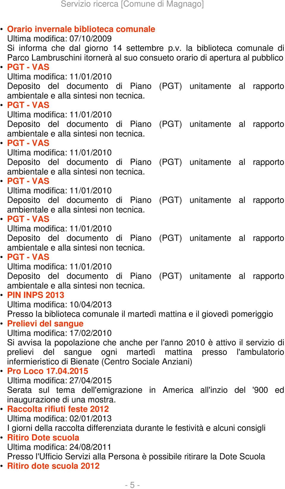 la biblioteca comunale di Parco Lambruschini itornerà al suo consueto orario di apertura al pubblico PGT - VAS Ultima modifica: 11/01/2010 Deposito del documento di Piano (PGT) unitamente al rapporto