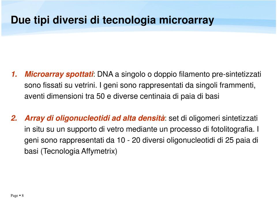 I geni sono rappresentati da singoli frammenti, aventi dimensioni tra 50 e diverse centinaia di paia di basi 2.