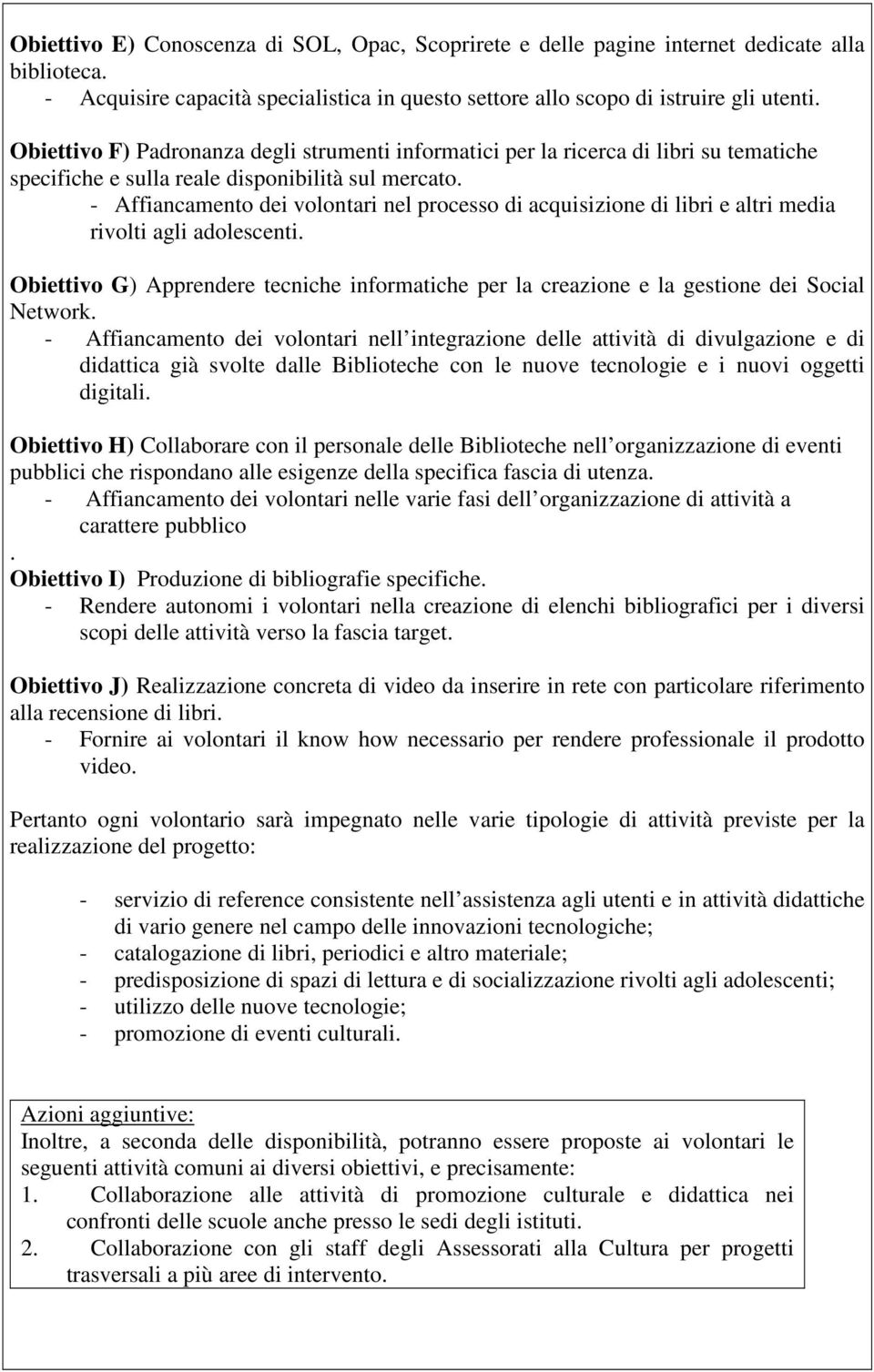 - Affiancamento dei volontari nel processo di acquisizione di libri e altri media rivolti agli adolescenti.