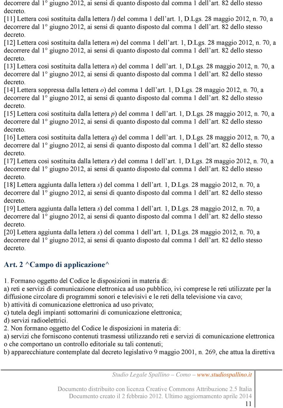 28 maggio 2012, n. 70, a decorrere dal 1 giugno 2012, ai sensi di quanto disposto dal comma 1 dell art. 82 dello stesso decreto. [13] Lettera così sostituita dalla lettera n) del comma 1 dell art.