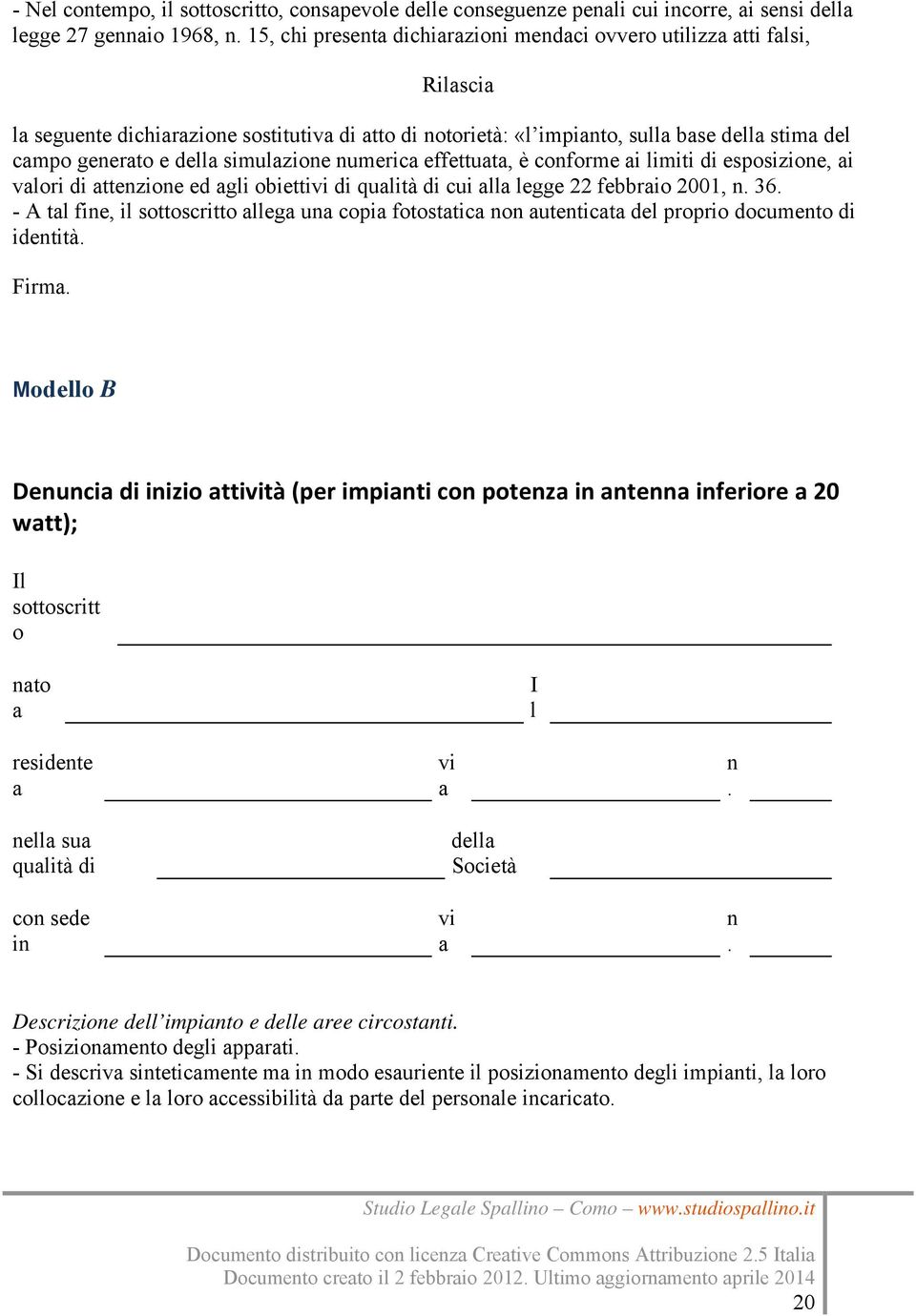 simulazione numerica effettuata, è conforme ai limiti di esposizione, ai valori di attenzione ed agli obiettivi di qualità di cui alla legge 22 febbraio 2001, n. 36.