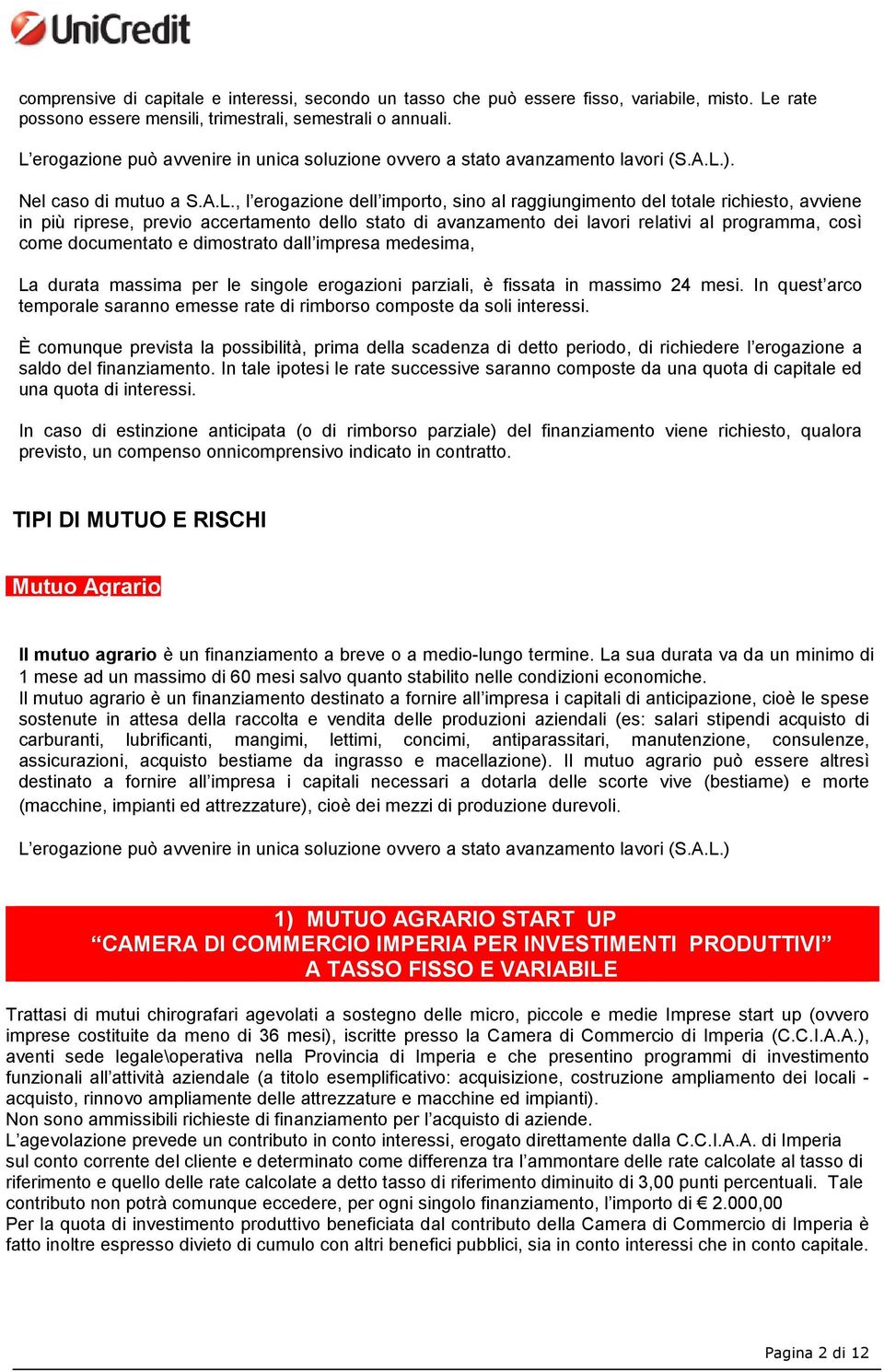 più riprese, previo accertamento dello stato di avanzamento dei lavori relativi al programma, così come documentato e dimostrato dall impresa medesima, La durata massima per le singole erogazioni