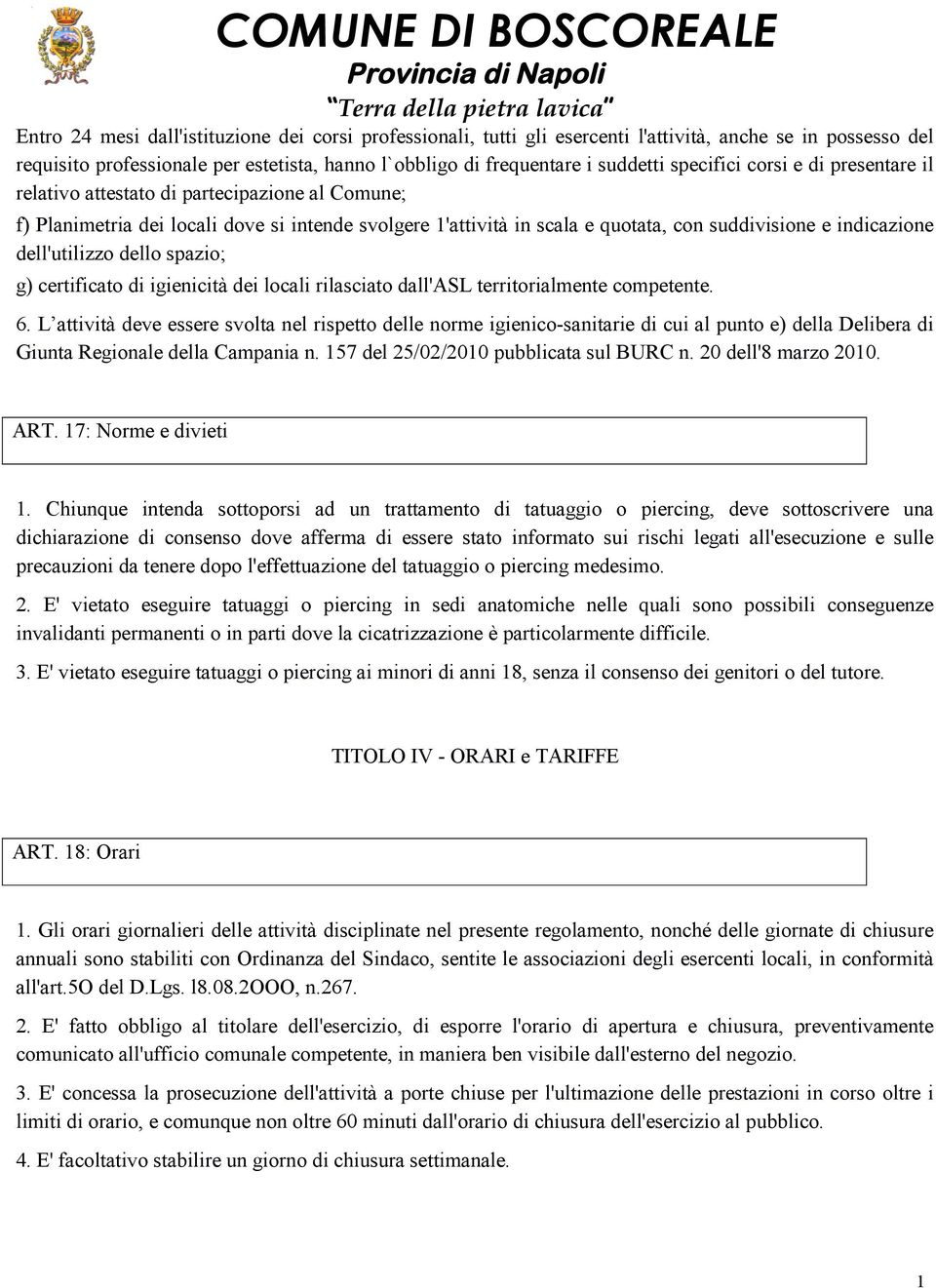 dell'utilizzo dello spazio; g) certificato di igienicità dei locali rilasciato dall'asl territorialmente competente. 6.