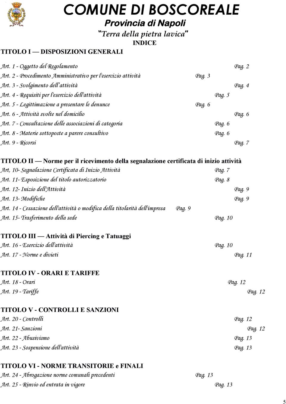 6 Art. 8 - Materie sottoposte a parere consultivo Pag. 6 Art. 9 - Ricorsi Pag.