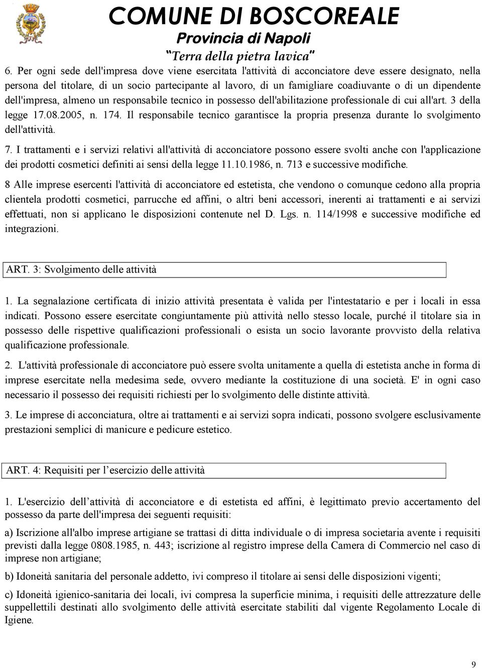 Il responsabile tecnico garantisce la propria presenza durante lo svolgimento dell'attività. 7.