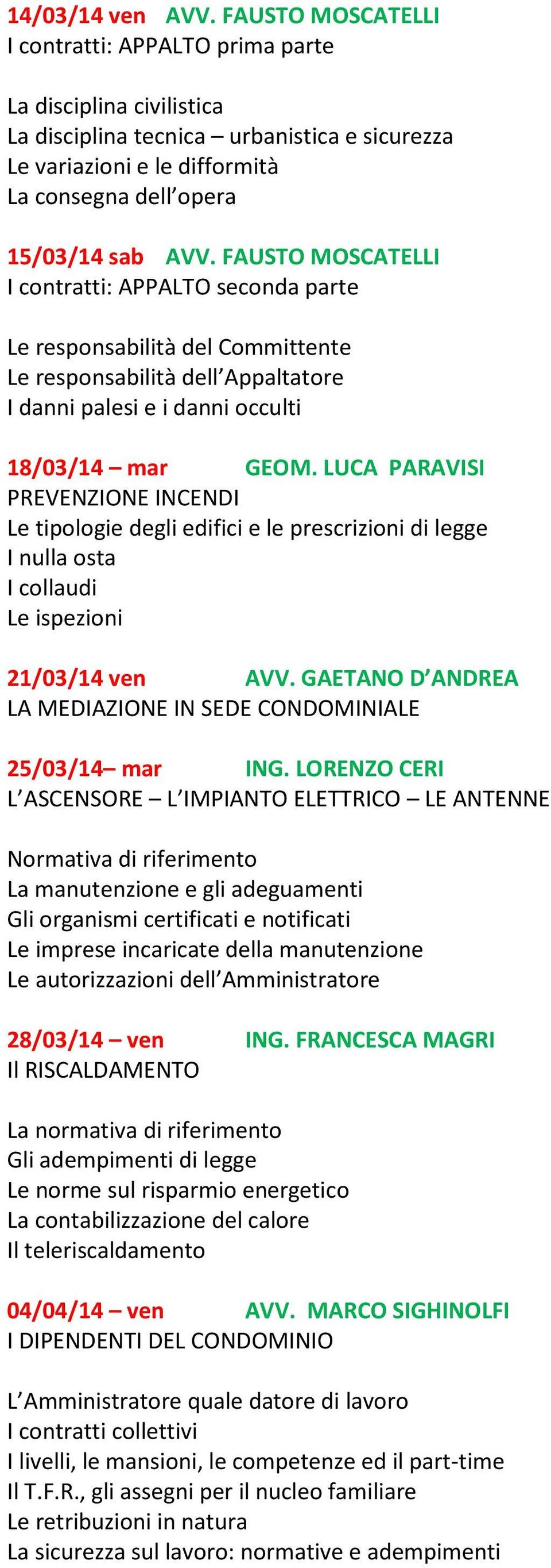 FAUSTO MOSCATELLI I contratti: APPALTO seconda parte Le responsabilità del Committente Le responsabilità dell Appaltatore I danni palesi e i danni occulti 18/03/14 mar GEOM.