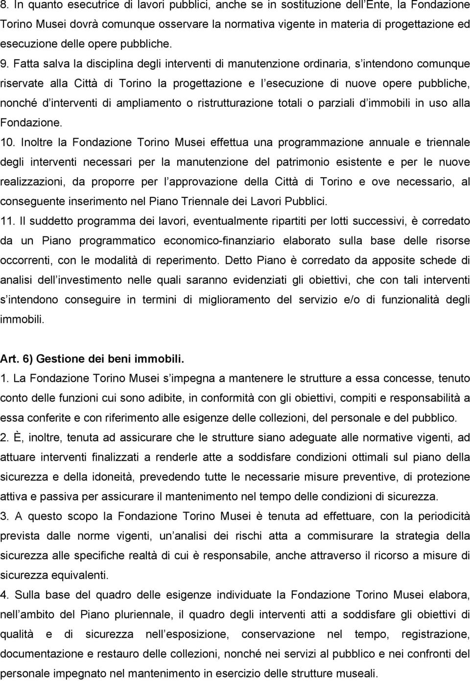 Fatta salva la disciplina degli interventi di manutenzione ordinaria, s intendono comunque riservate alla Città di Torino la progettazione e l esecuzione di nuove opere pubbliche, nonché d interventi