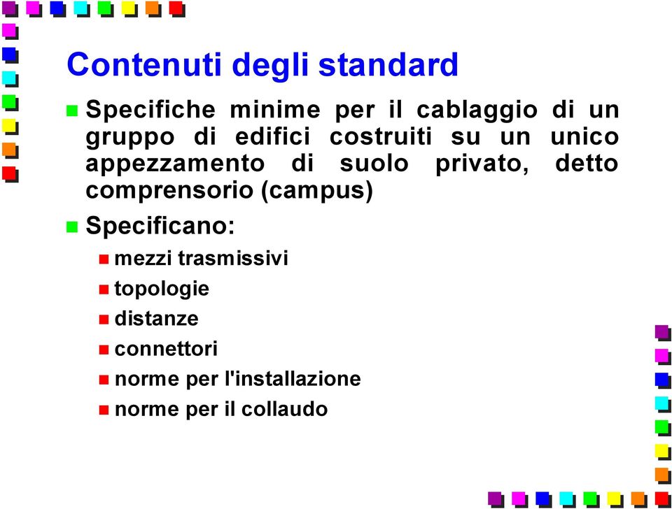 privato, detto comprensorio (campus) Specificano: mezzi trasmissivi