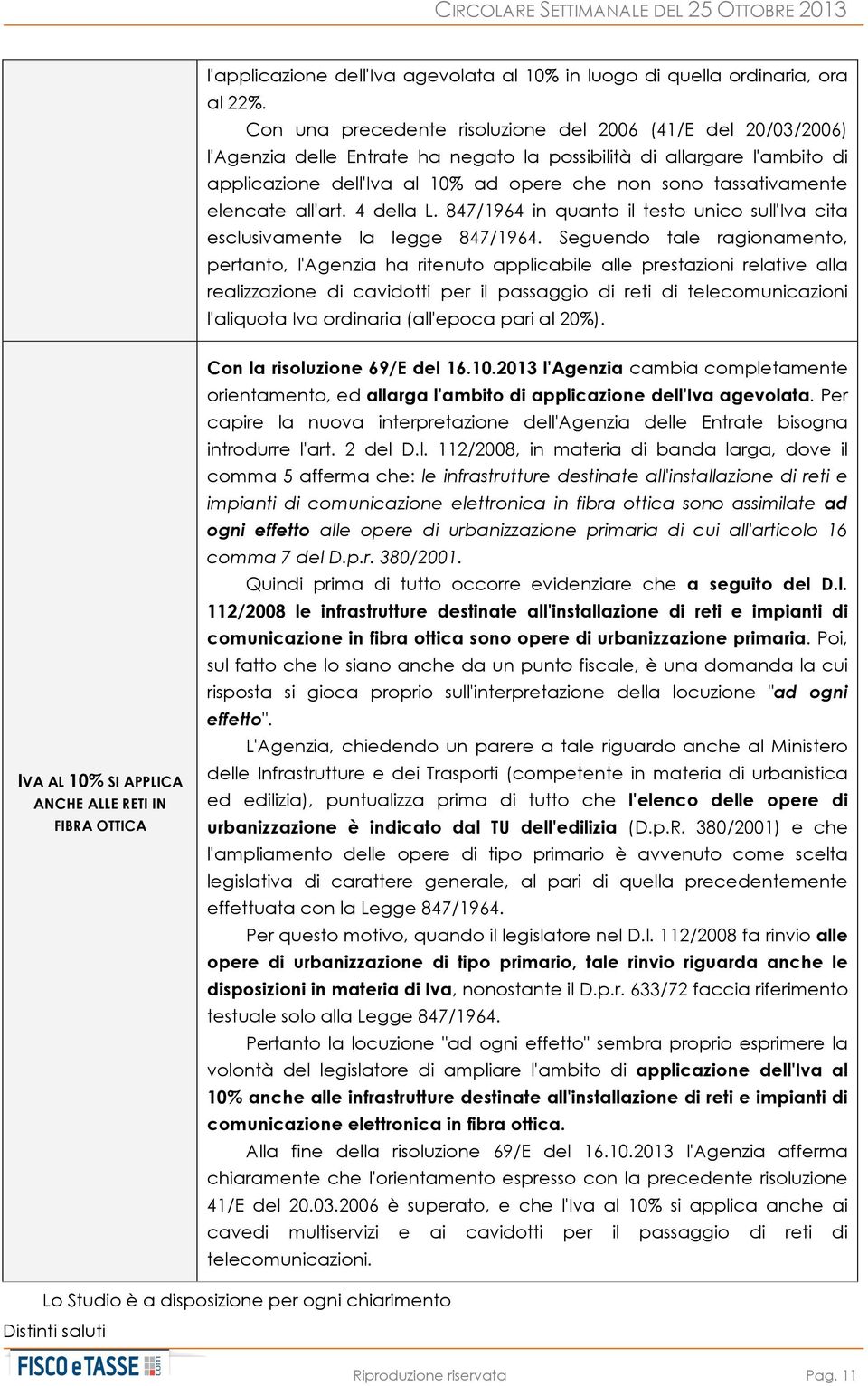 tassativamente elencate all'art. 4 della L. 847/1964 in quanto il testo unico sull'iva cita esclusivamente la legge 847/1964.