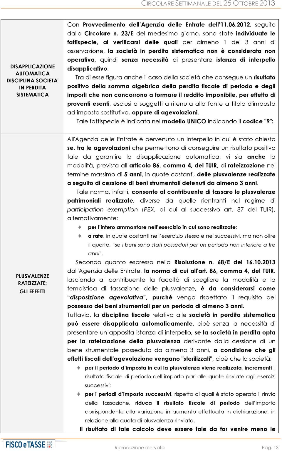 quindi senza necessità di presentare istanza di interpello disapplicativo.