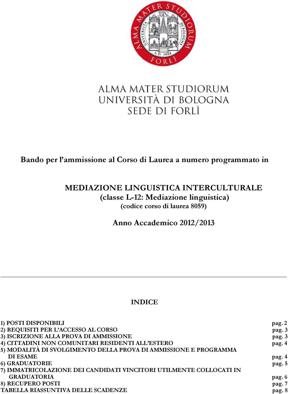 3 3) ISCRIZIONE ALLA PROVA DI AMMISSIONE pag. 3 4) CITTADINI NON COMUNITARI RESIDENTI ALL ESTERO pag.