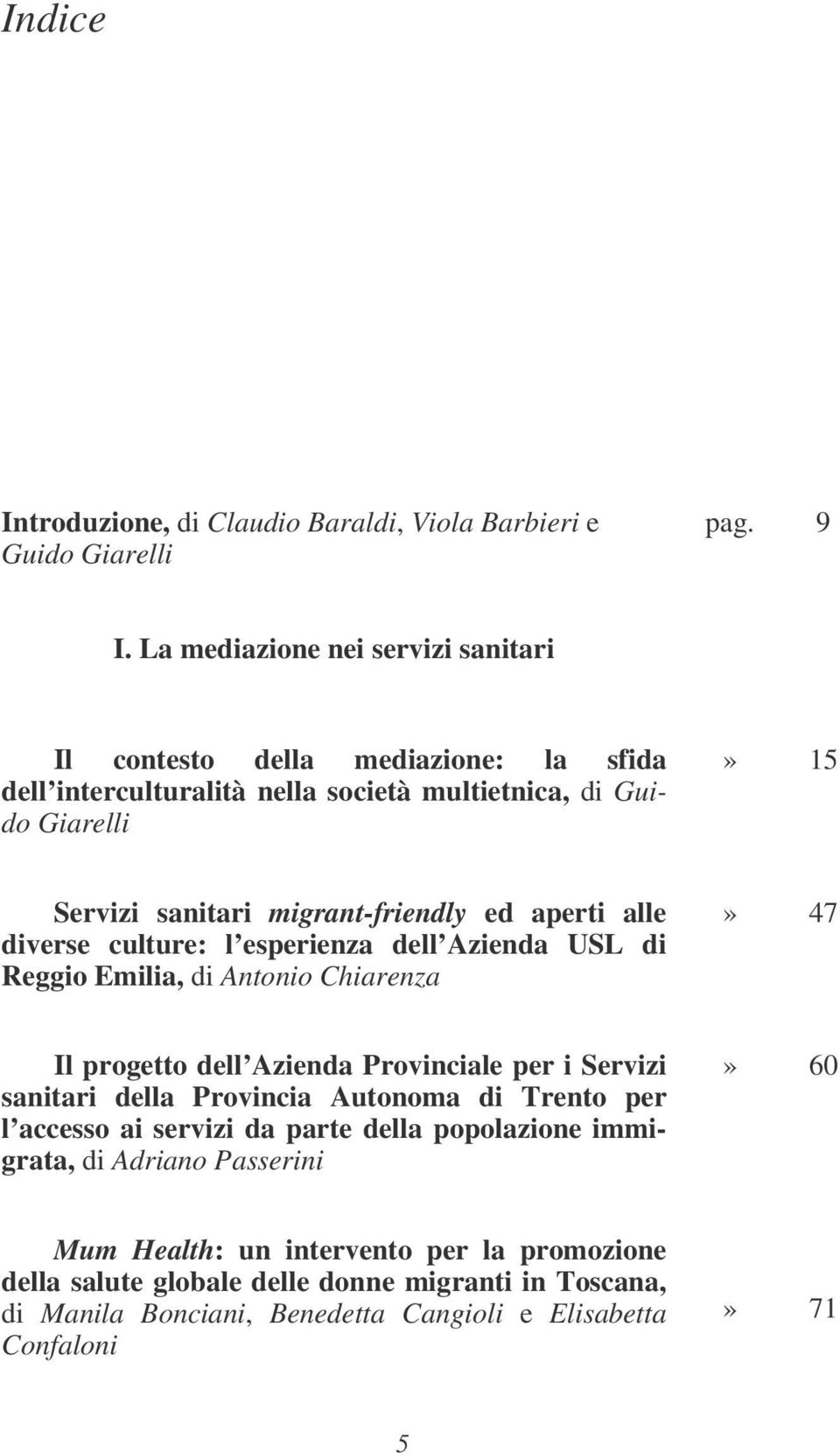 ed aperti alle diverse culture: l esperienza dell Azienda USL di Reggio Emilia, di Antonio Chiarenza» 47 Il progetto dell Azienda Provinciale per i Servizi sanitari della