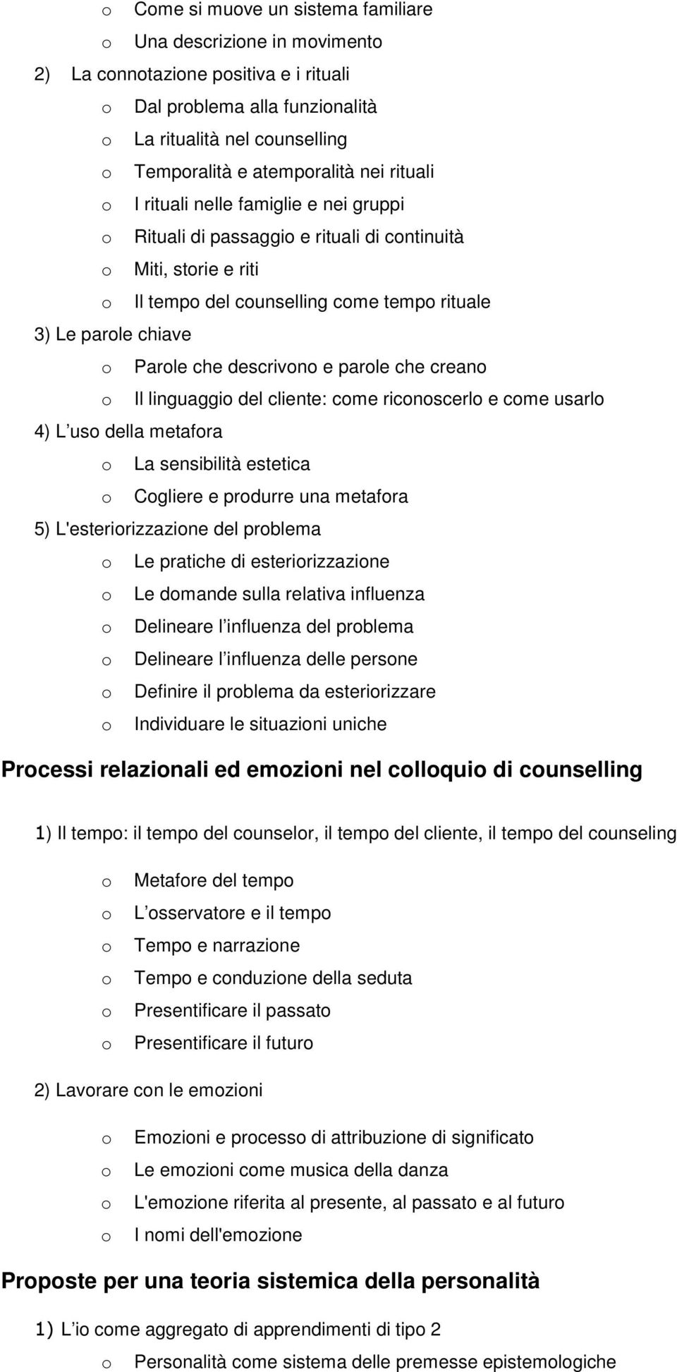 del cliente: cme ricnscerl e cme usarl 4) L us della metafra La sensibilità estetica Cgliere e prdurre una metafra 5) L'esteririzzazine del prblema Le pratiche di esteririzzazine Le dmande sulla