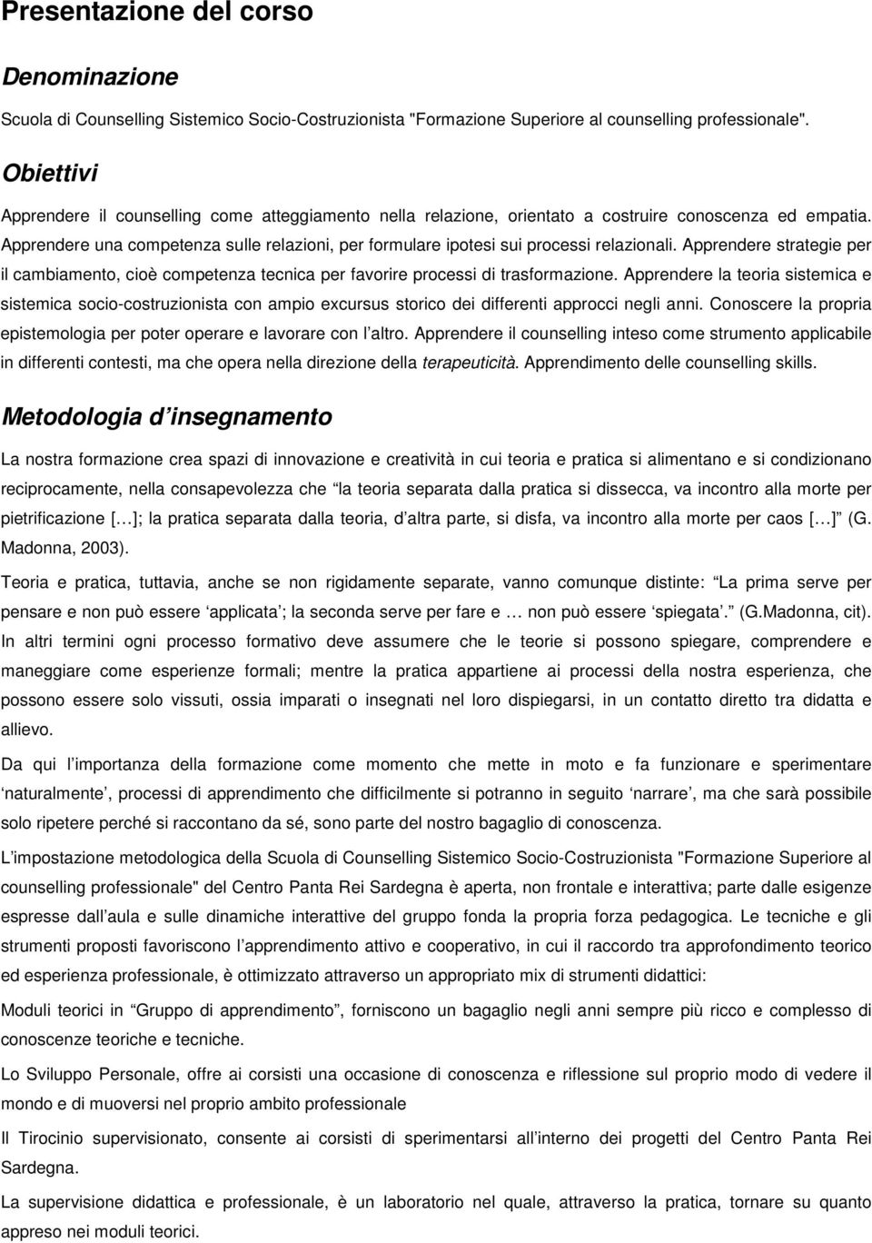 Apprendere strategie per il cambiament, ciè cmpetenza tecnica per favrire prcessi di trasfrmazine.