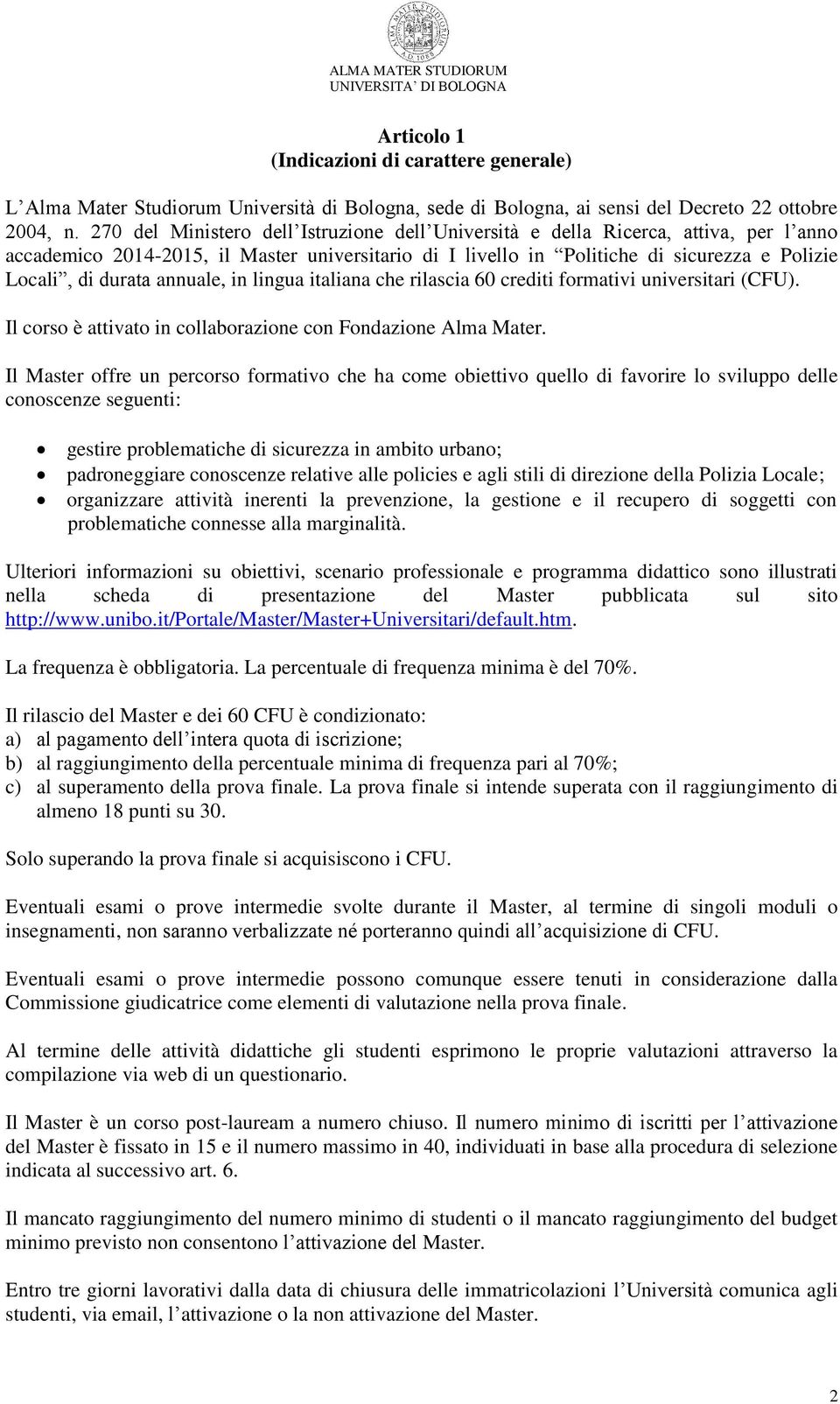 annuale, in lingua italiana che rilascia 60 crediti formativi universitari (CFU). Il corso è attivato in collaborazione con Fondazione Alma Mater.