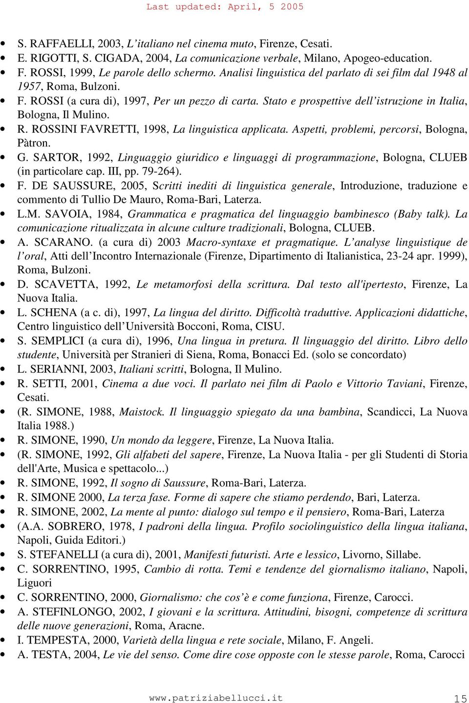 Aspetti, problemi, percorsi, Bologna, Pàtron. G. SARTOR, 1992, Linguaggio giuridico e linguaggi di programmazione, Bologna, CLUEB (in particolare cap. III, pp. 79-264). F.