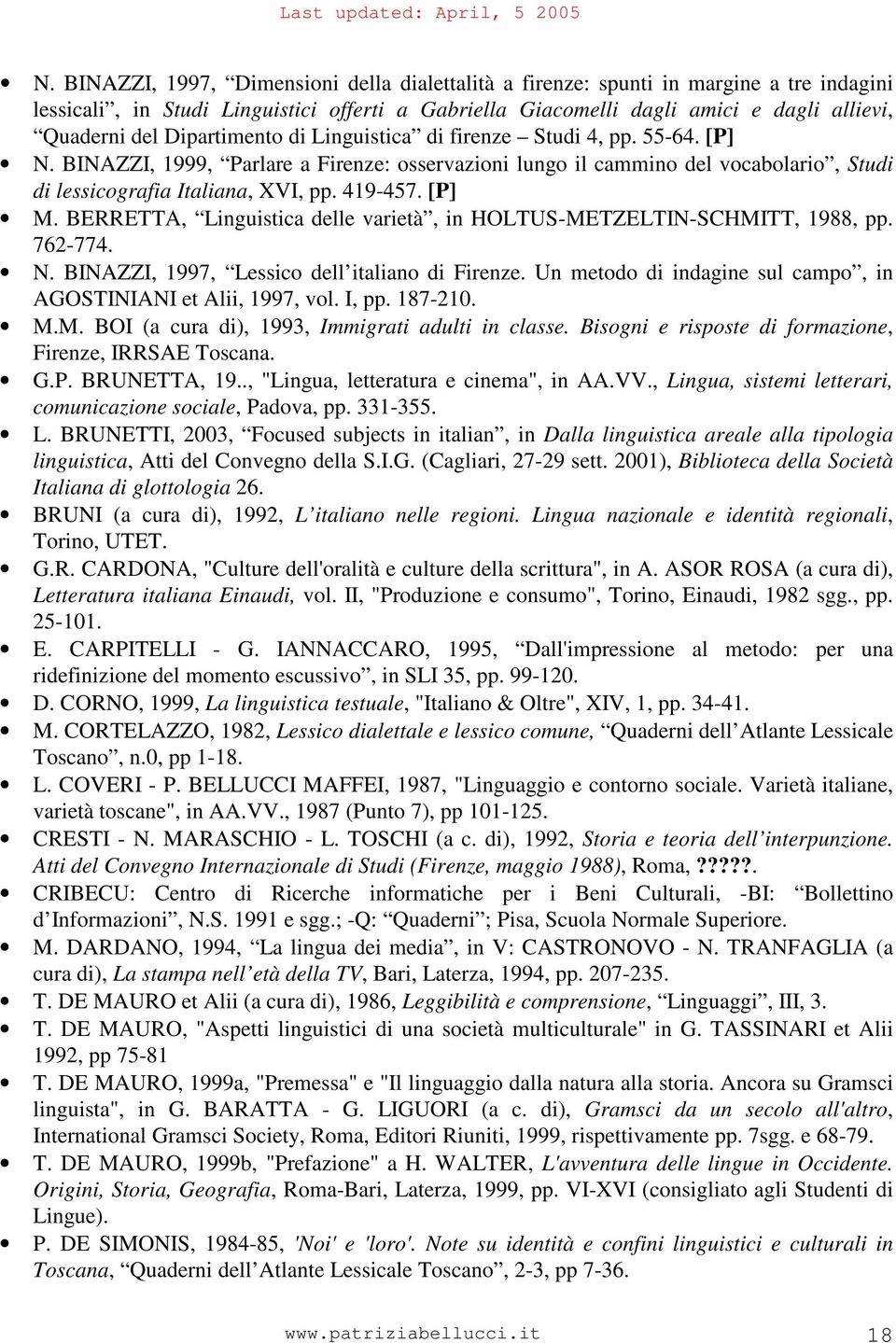 [P] M. BERRETTA, Linguistica delle varietà, in HOLTUS-METZELTIN-SCHMITT, 1988, pp. 762-774. N. BINAZZI, 1997, Lessico dell italiano di Firenze.
