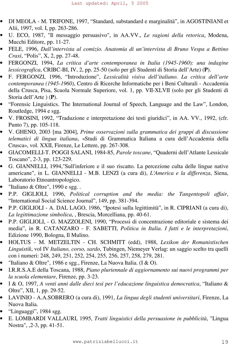 FERGONZI, 1994, La critica d arte contemporanea in Italia (1945-1960): una indagine lessicografica, CRIBC-BI, IV, 2, pp. 25-50 (solo per gli Studenti di Storia dell Arte) (P). F.