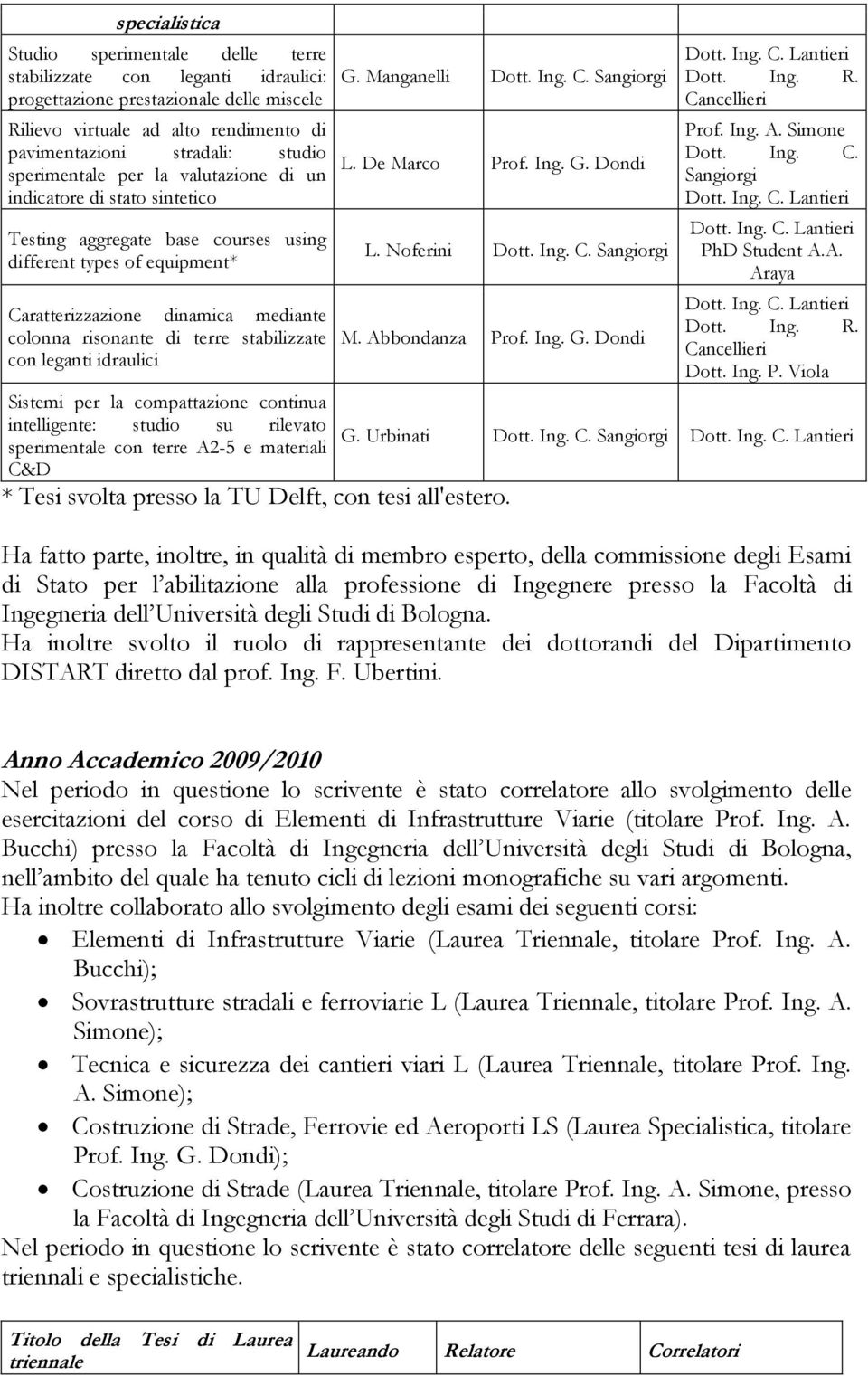 stabilizzate con leganti idraulici Sistemi per la compattazione continua intelligente: studio su rilevato sperimentale con terre A2-5 e materiali C&D G. Manganelli L. De Marco Prof. Ing. G. Dondi L.