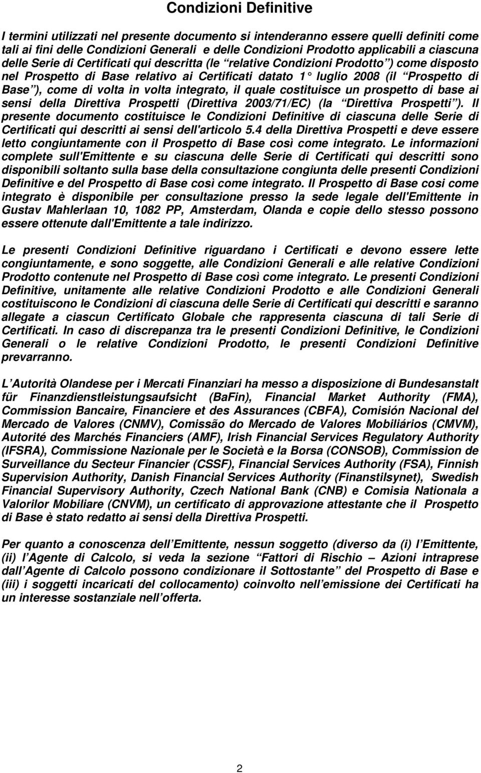 volta integrato, il quale costituisce un prospetto di base ai sensi della Direttiva Prospetti (Direttiva 2003/71/EC) (la Direttiva Prospetti ).