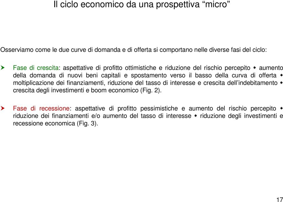 finanziamenti, riduzione del tasso di interesse e crescita dell indebitamento crescita degli investimenti e boom economico (Fig. 2).