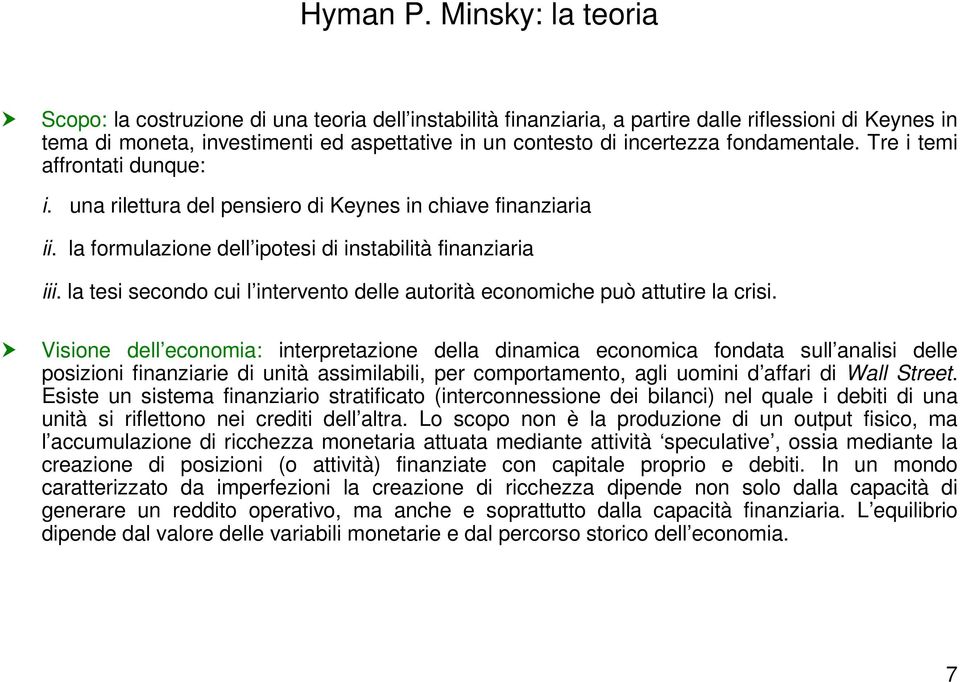 fondamentale. Tre i temi affrontati dunque: i. una rilettura del pensiero di Keynes in chiave finanziaria ii. la formulazione dell ipotesi di instabilità finanziaria iii.