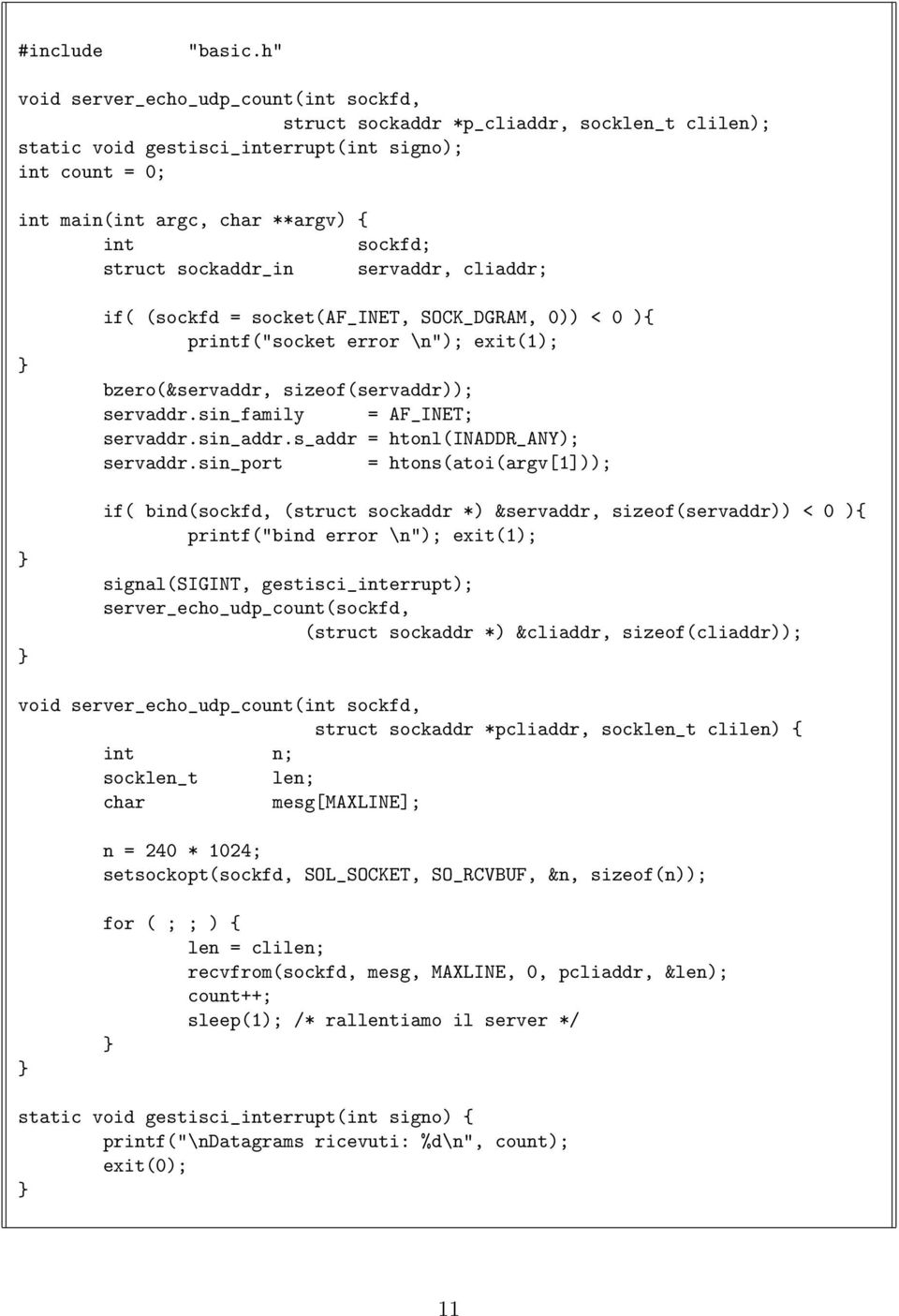 sockaddr_in servaddr, cliaddr; if( (sockfd = socket(af_inet, SOCK_DGRAM, 0)) < 0 ){ printf("socket error \n"); exit(1); bzero(&servaddr, sizeof(servaddr)); servaddr.sin_family = AF_INET; servaddr.