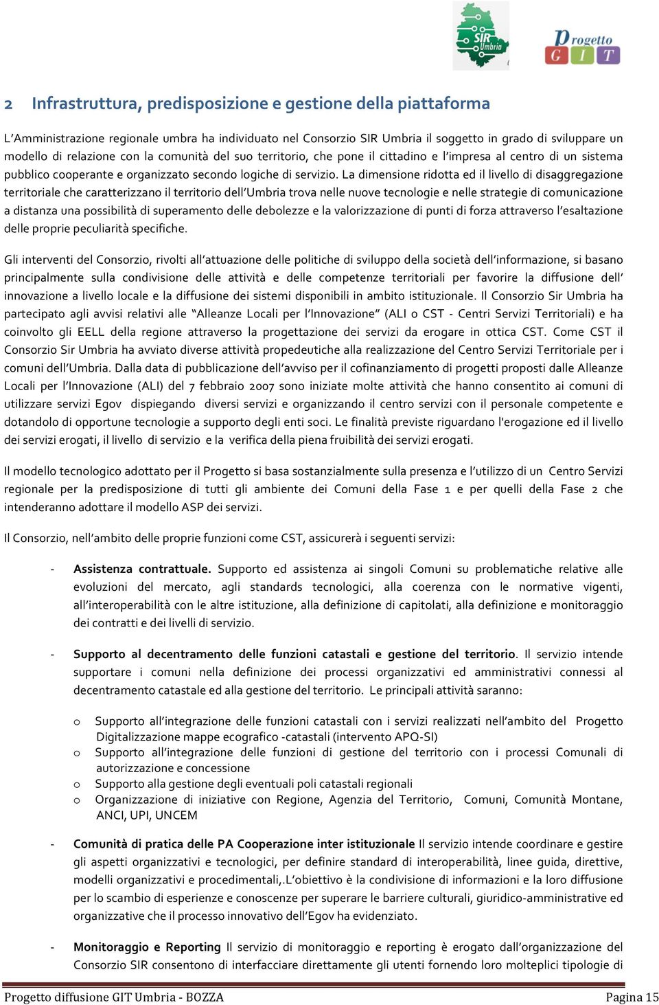 La dimensione ridotta ed il livello di disaggregazione territoriale che caratterizzano il territorio dell Umbria trova nelle nuove tecnologie e nelle strategie di comunicazione a distanza una