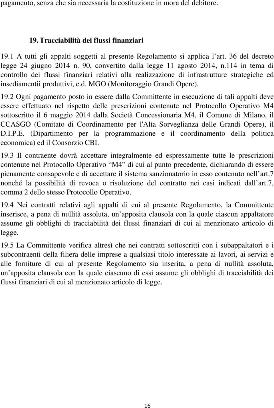 114 in tema di controllo dei flussi finanziari relativi alla realizzazione di infrastrutture strategiche ed insediamentii produttivi, c.d. MGO (Monitoraggio Grandi Opere). 19.