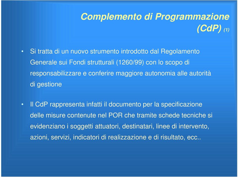 rappresenta infatti il documento per la specificazione delle misure contenute nel POR che tramite schede tecniche si