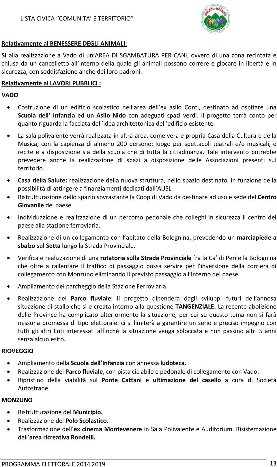 Relativamente ai LAVORI PUBBLICI : VADO Costruzione di un edificio scolastico nell area dell ex asilo Conti, destinato ad ospitare una Scuola dell Infanzia ed un Asilo Nido con adeguati spazi verdi.