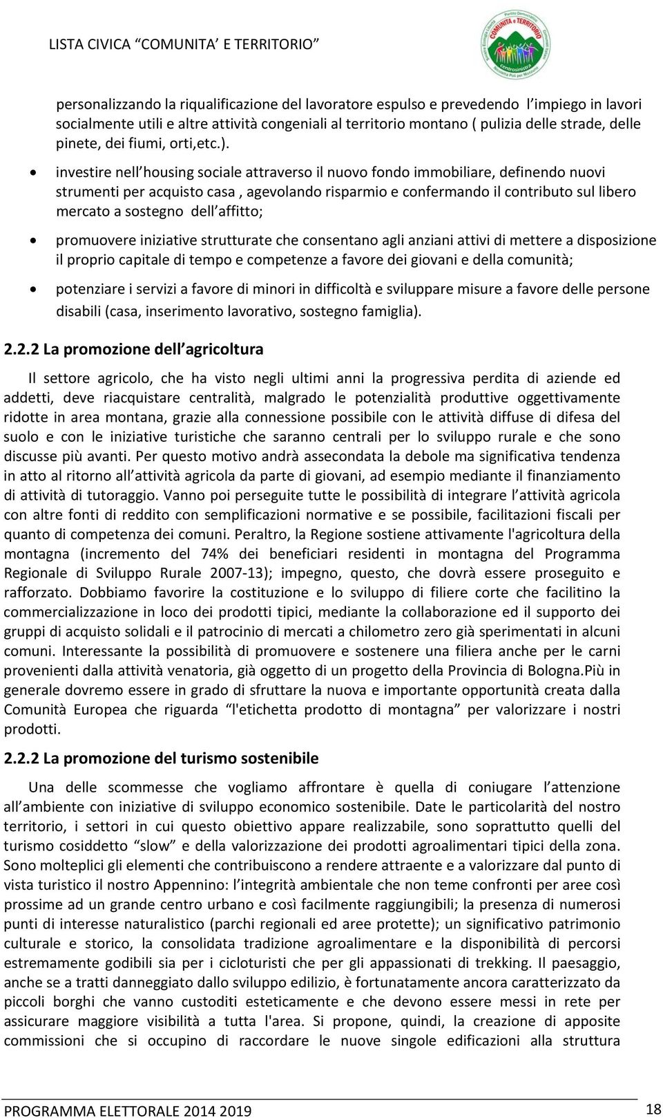 investire nell housing sociale attraverso il nuovo fondo immobiliare, definendo nuovi strumenti per acquisto casa, agevolando risparmio e confermando il contributo sul libero mercato a sostegno dell