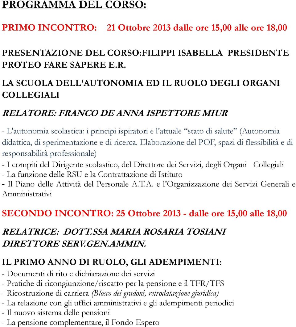 Elaborazione del POF, spazi di flessibilità e di responsabilità professionale) - I compiti del Dirigente scolastico, del Direttore dei Servizi, degli Organi Collegiali - La funzione delle RSU e la