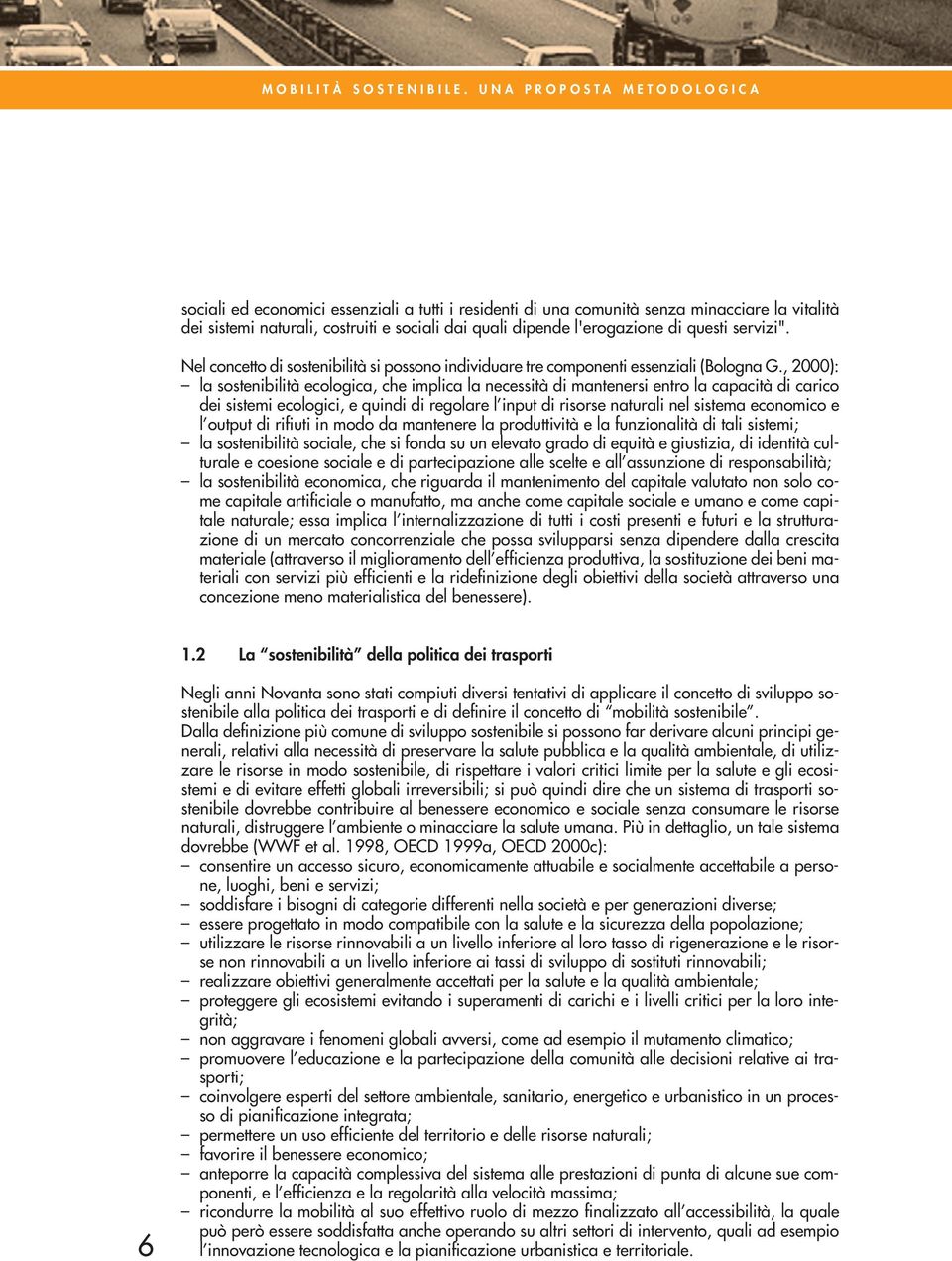 questi servizi". Nel concetto di sostenibilità si possono individuare tre componenti essenziali (Bologna G.