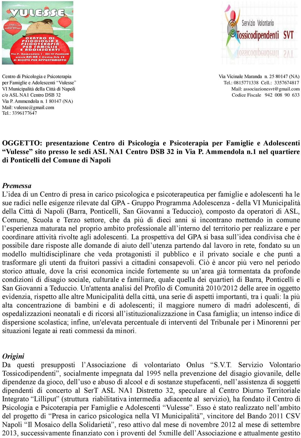 : 3396177647 OGGETTO: presentazione Centro di Psicologia e Psicoterapia per Famiglie e Adolescenti Vulesse sito presso le sedi ASL NA1 Centro DSB 32 in Via P. Ammendola n.