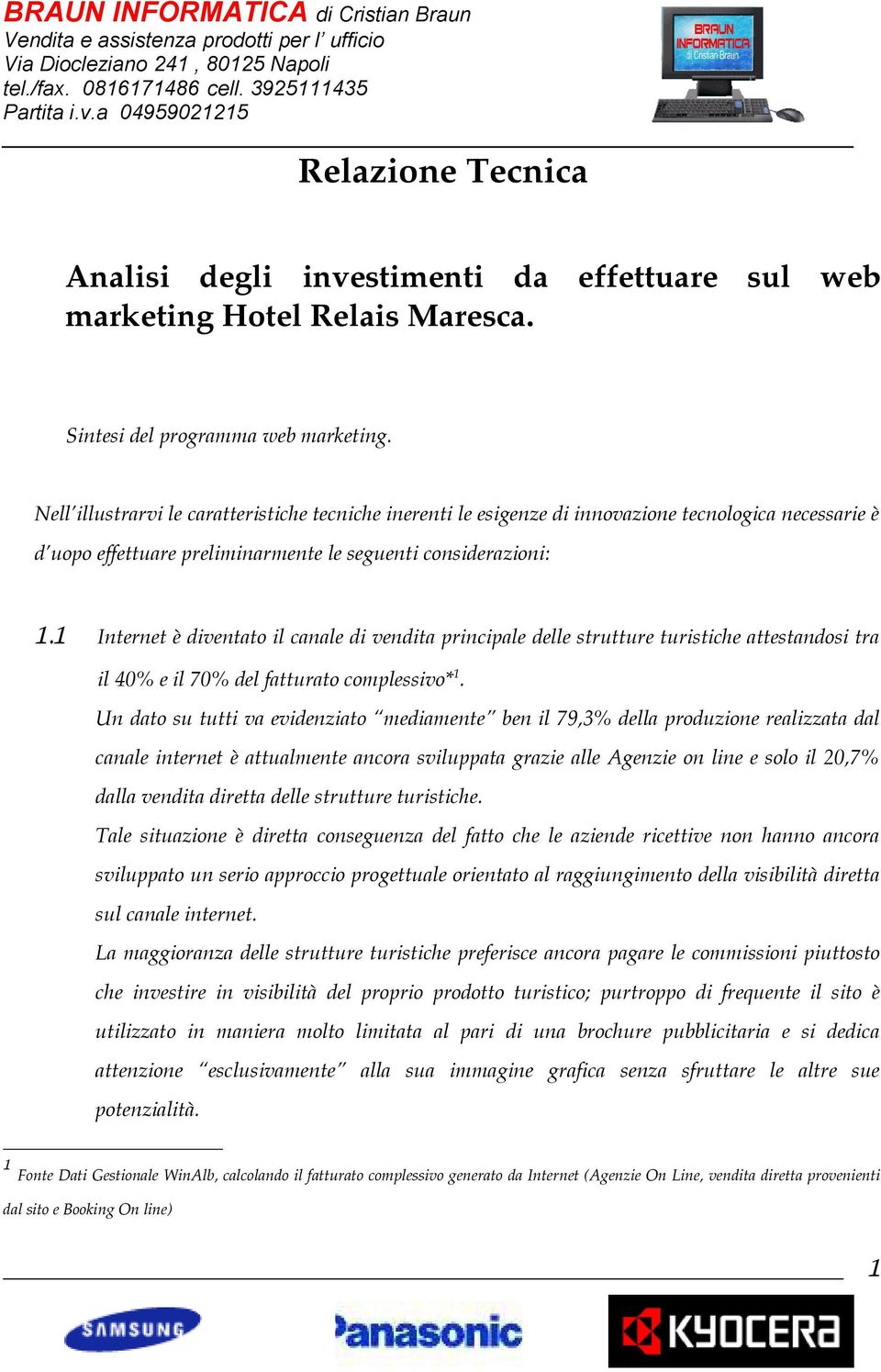 1 Internet è diventato il canale di vendita principale delle strutture turistiche attestandosi tra il 40% e il 70% del fatturato complessivo* 1.