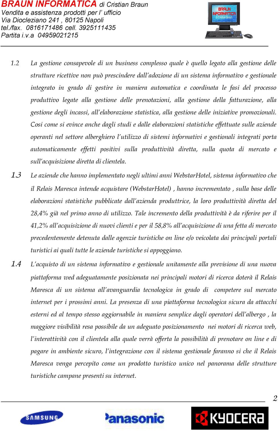 elaborazione statistica, alla gestione delle iniziative promozionali.