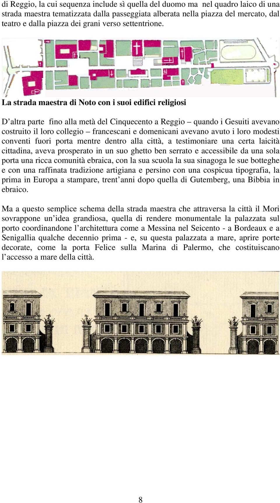 La strada maestra di Noto con i suoi edifici religiosi D altra parte fino alla metà del Cinquecento a Reggio quando i Gesuiti avevano costruito il loro collegio francescani e domenicani avevano avuto