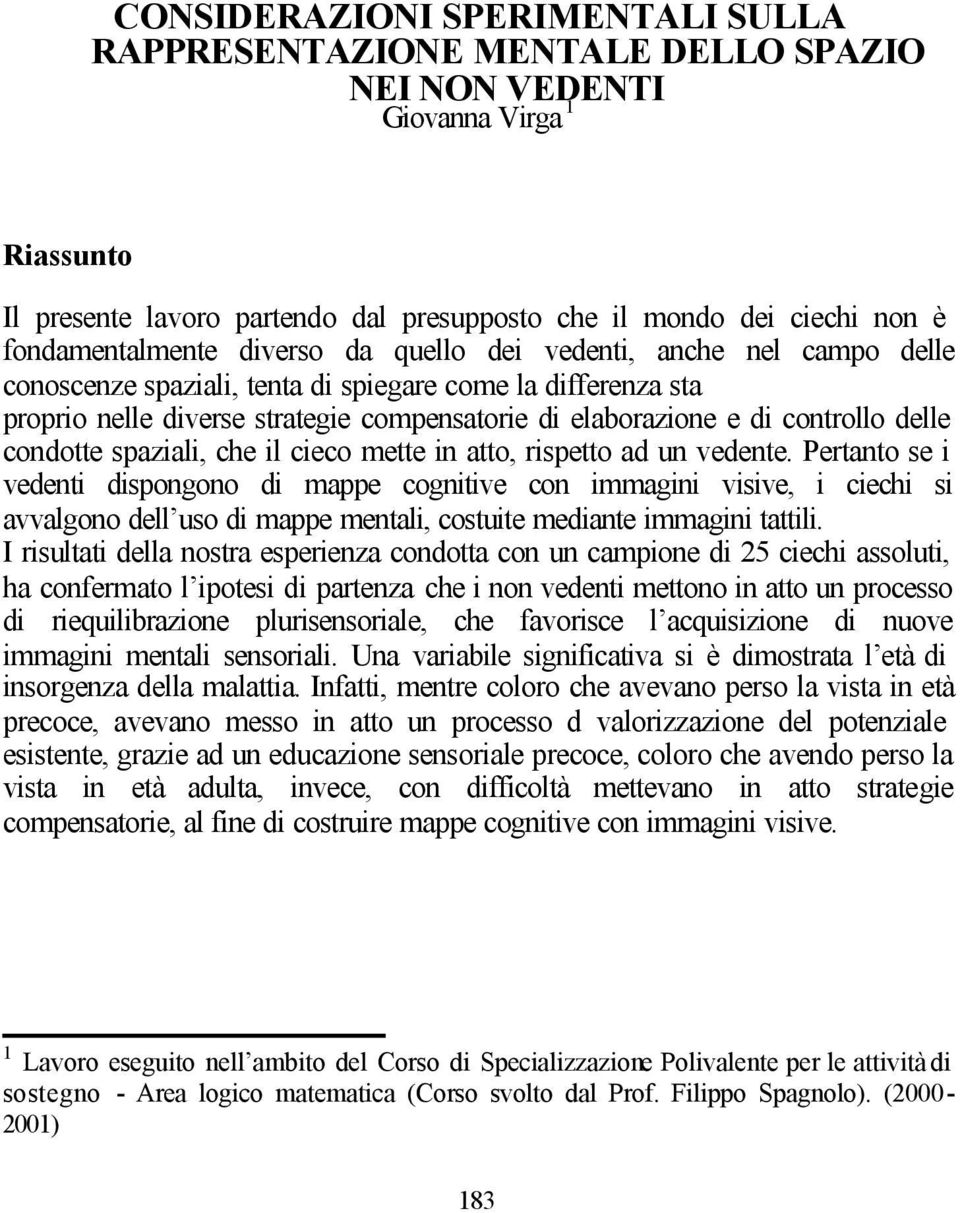 controllo delle condotte spaziali, che il cieco mette in atto, rispetto ad un vedente.