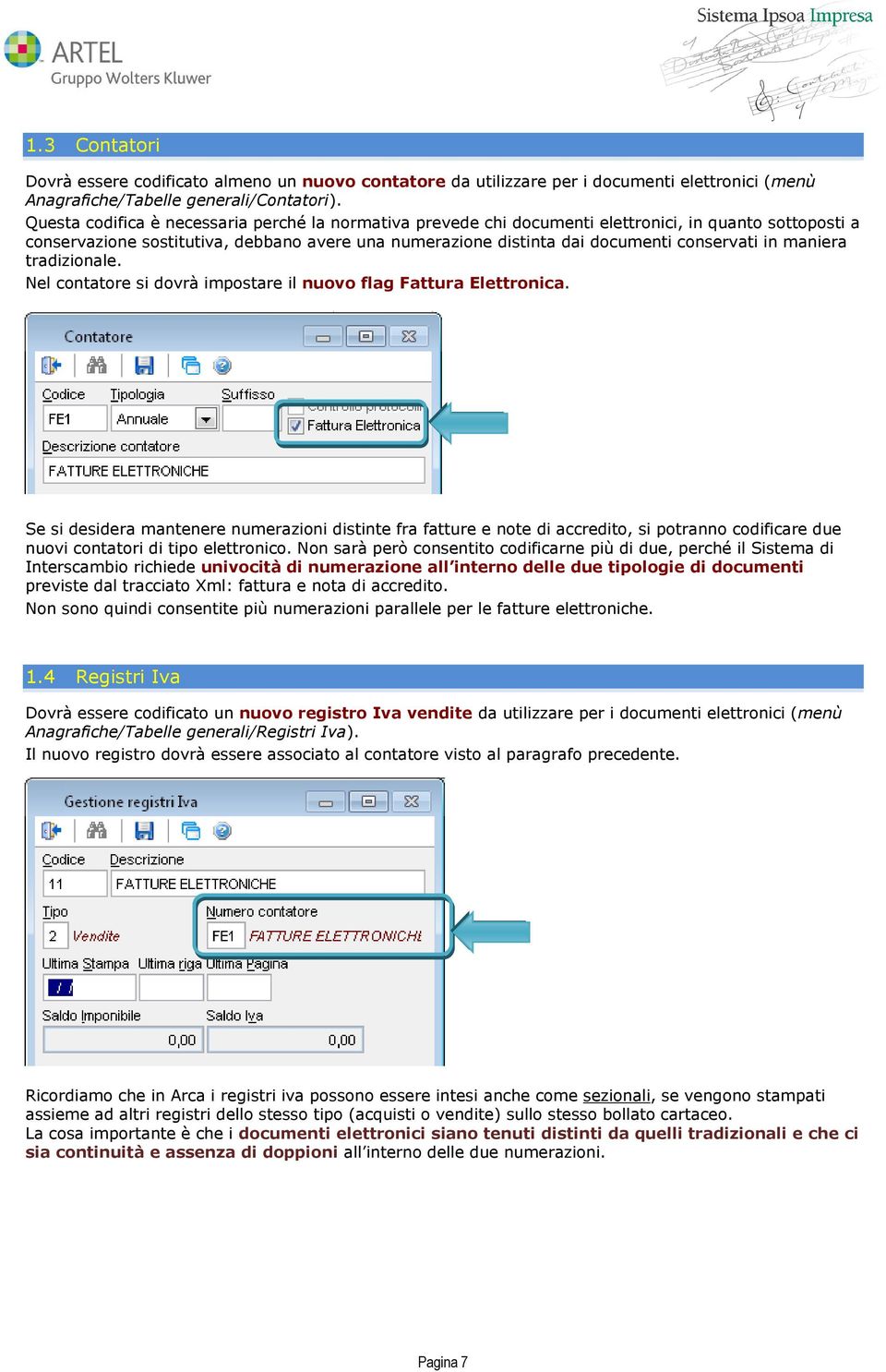 in maniera tradizionale. Nel contatore si dovrà impostare il nuovo flag Fattura Elettronica.