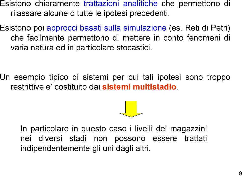 Reti di Petri) che facilmente permettono di mettere in conto fenomeni di varia natura ed in particolare stocastici.