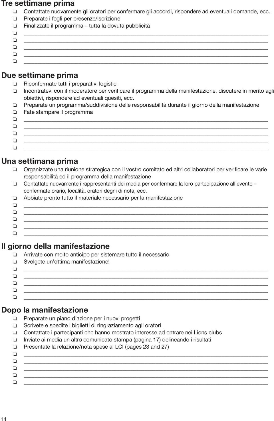 verificare il programma della manifestazione, discutere in merito agli obiettivi, rispondere ad eventuali quesiti, ecc.